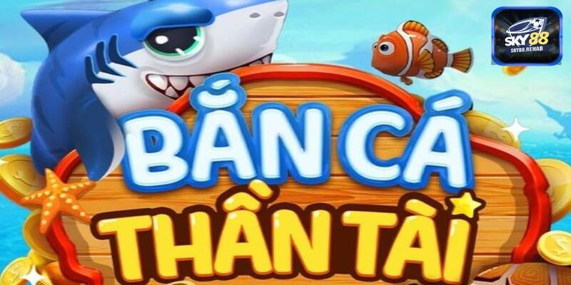 Bắn cá thần tài, săn ngay tài lộc tại cổng game uy tín sky88 