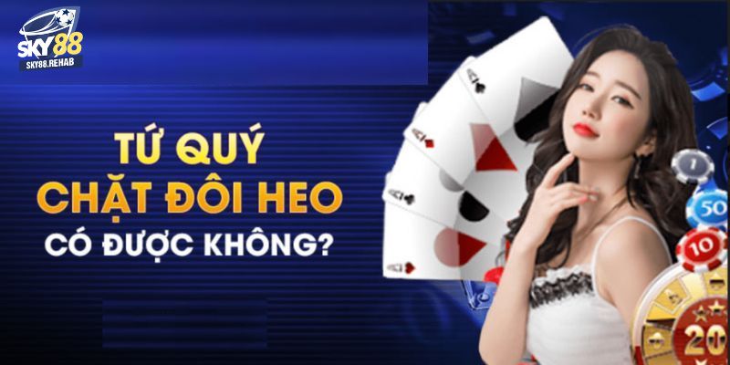 Tứ quý có chặt được đôi heo không?